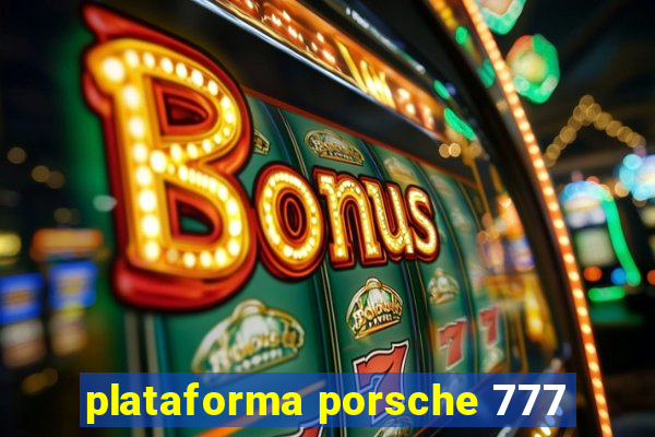 plataforma porsche 777